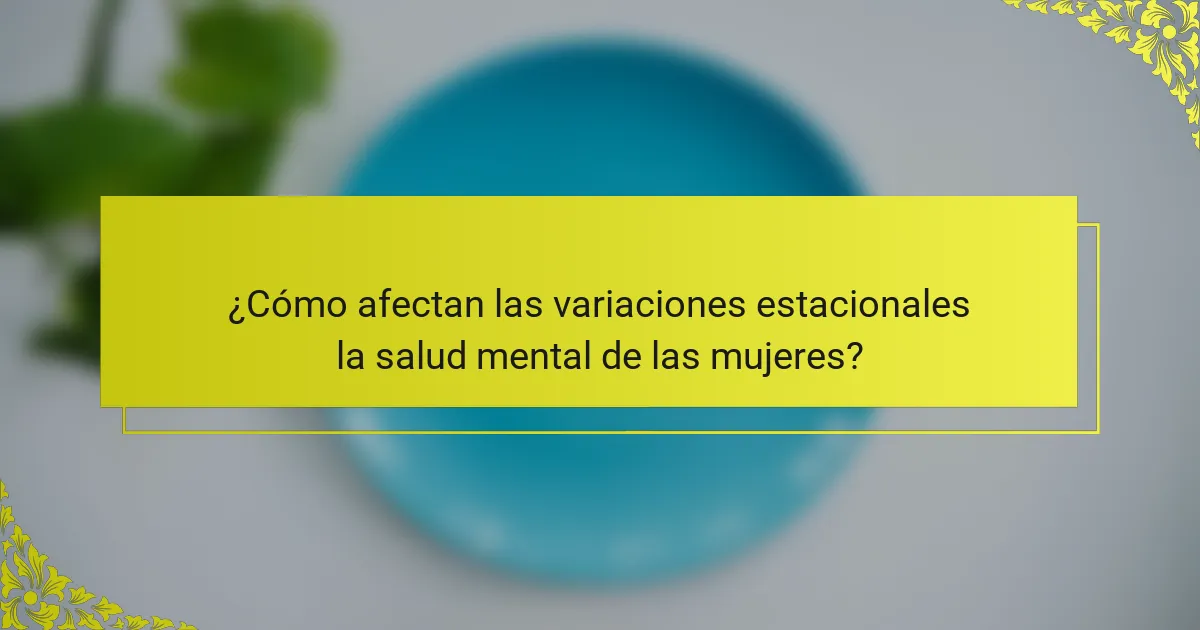 ¿Cómo afectan las variaciones estacionales la salud mental de las mujeres?