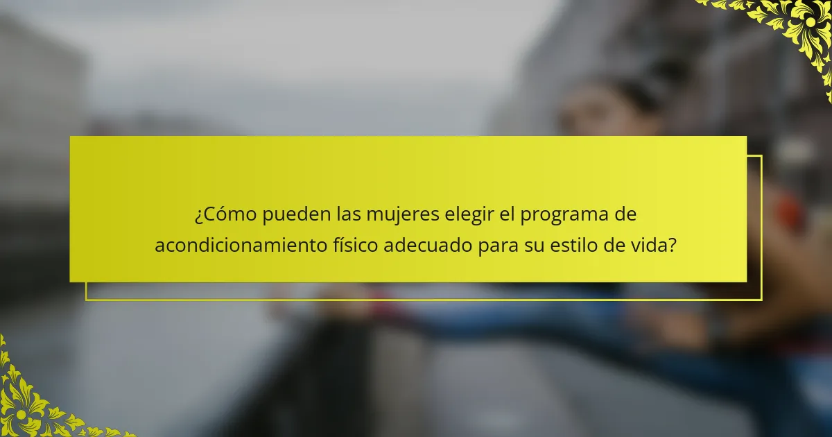 ¿Cómo pueden las mujeres elegir el programa de acondicionamiento físico adecuado para su estilo de vida?