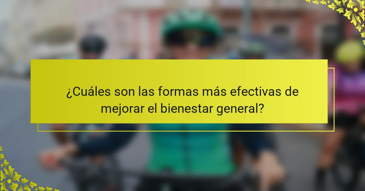 ¿Cuáles son las formas más efectivas de mejorar el bienestar general?