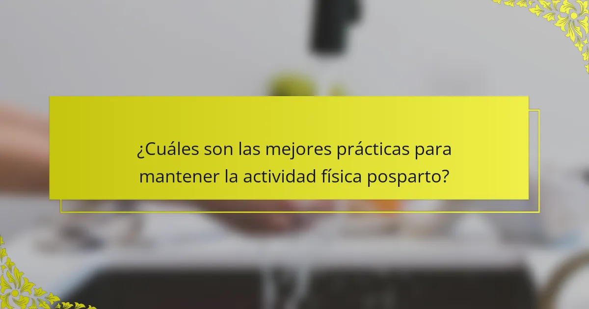 ¿Cuáles son las mejores prácticas para mantener la actividad física posparto?