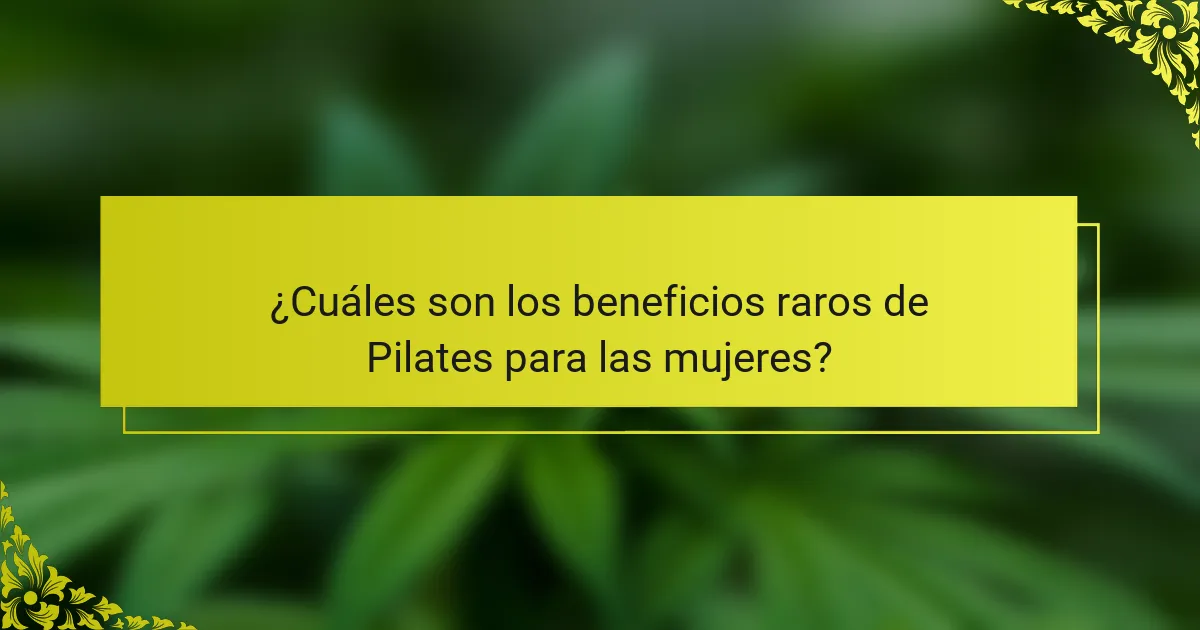 ¿Cuáles son los beneficios raros de Pilates para las mujeres?