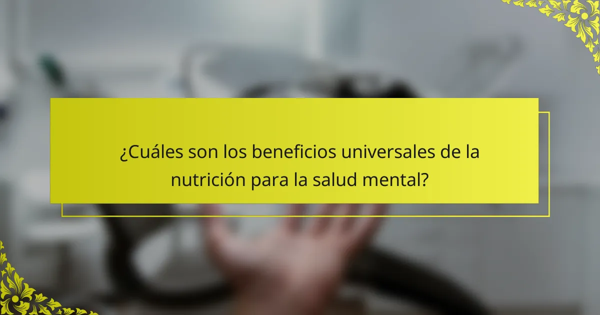 ¿Cuáles son los beneficios universales de la nutrición para la salud mental?