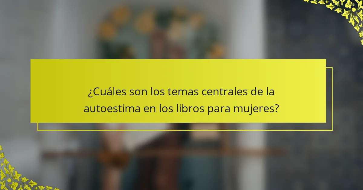 ¿Cuáles son los temas centrales de la autoestima en los libros para mujeres?