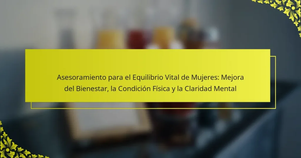 Asesoramiento para el Equilibrio Vital de Mujeres: Mejora del Bienestar, la Condición Física y la Claridad Mental
