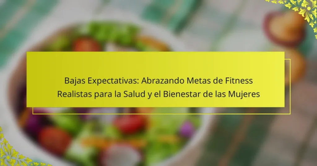 Bajas Expectativas: Abrazando Metas de Fitness Realistas para la Salud y el Bienestar de las Mujeres