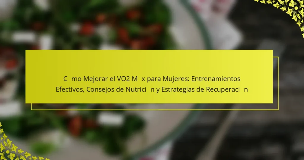 Cómo Mejorar el VO2 Máx para Mujeres: Entrenamientos Efectivos, Consejos de Nutrición y Estrategias de Recuperación