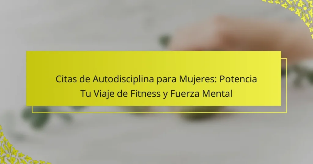 Citas de Autodisciplina para Mujeres: Potencia Tu Viaje de Fitness y Fuerza Mental