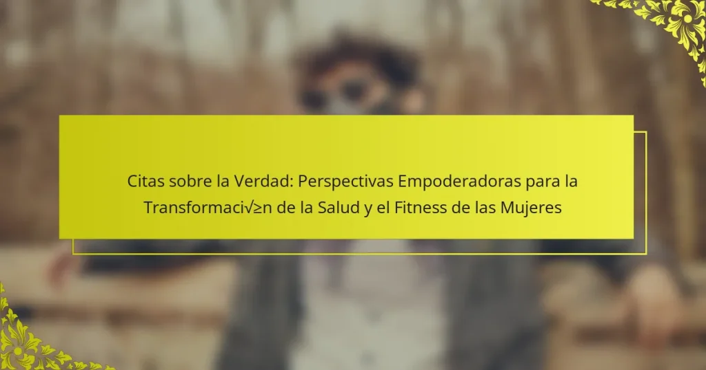 Citas sobre la Verdad: Perspectivas Empoderadoras para la Transformación de la Salud y el Fitness de las Mujeres
