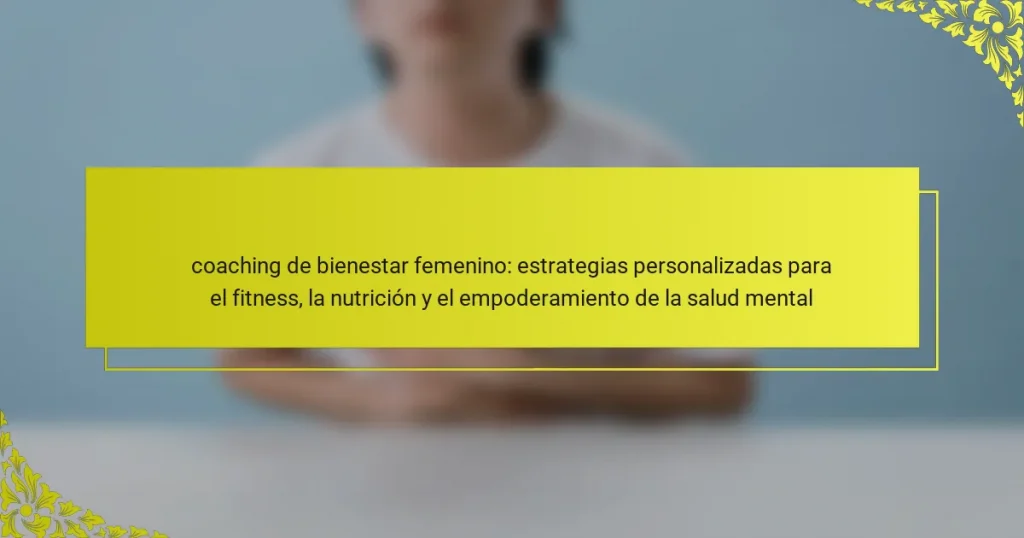 coaching de bienestar femenino: estrategias personalizadas para el fitness, la nutrición y el empoderamiento de la salud mental