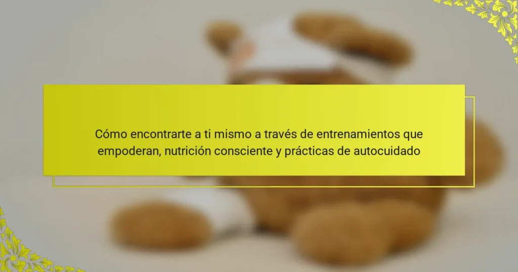 Cómo encontrarte a ti mismo a través de entrenamientos que empoderan, nutrición consciente y prácticas de autocuidado