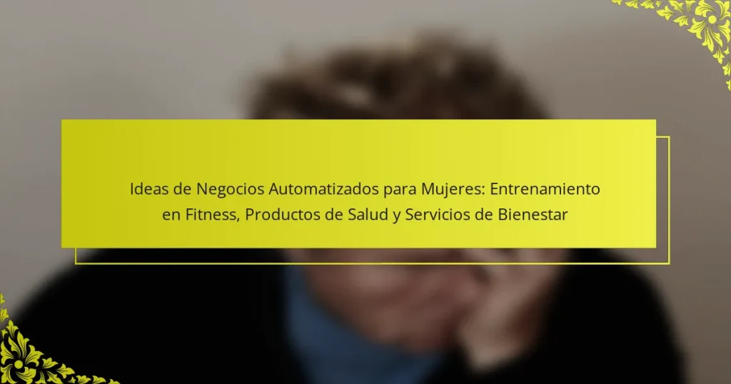 Ideas de Negocios Automatizados para Mujeres: Entrenamiento en Fitness, Productos de Salud y Servicios de Bienestar