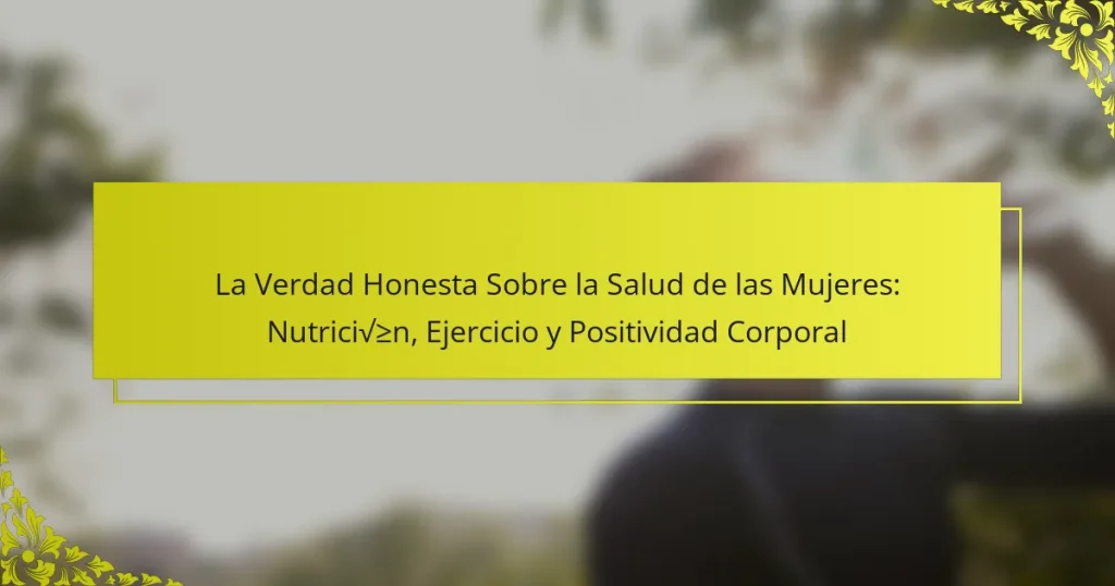 La Verdad Honesta Sobre la Salud de las Mujeres: Nutrición, Ejercicio y Positividad Corporal