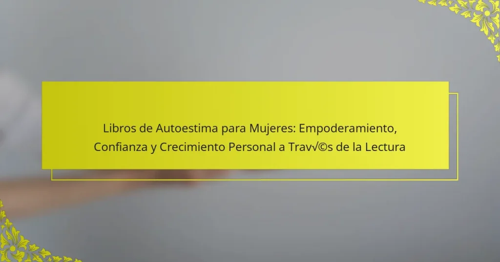Libros de Autoestima para Mujeres: Empoderamiento, Confianza y Crecimiento Personal a Través de la Lectura