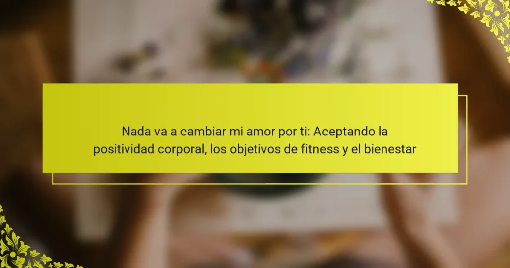 Nada va a cambiar mi amor por ti: Aceptando la positividad corporal, los objetivos de fitness y el bienestar