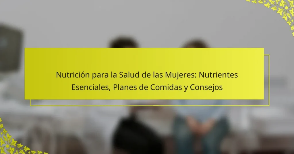Nutrición para la Salud de las Mujeres: Nutrientes Esenciales, Planes de Comidas y Consejos