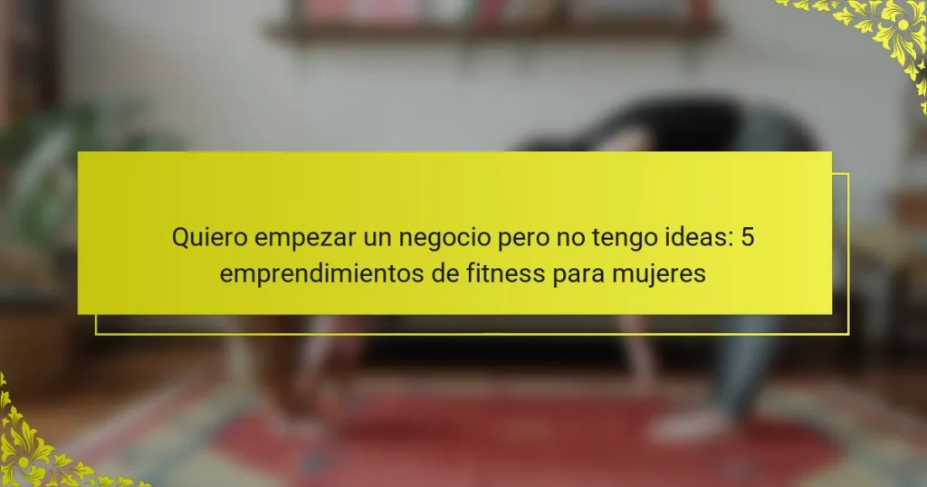 Quiero empezar un negocio pero no tengo ideas: 5 emprendimientos de fitness para mujeres