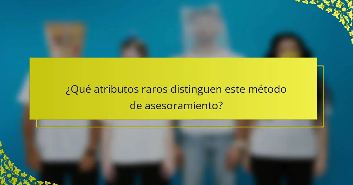 ¿Qué atributos raros distinguen este método de asesoramiento?