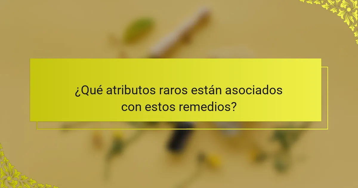 ¿Qué atributos raros están asociados con estos remedios?