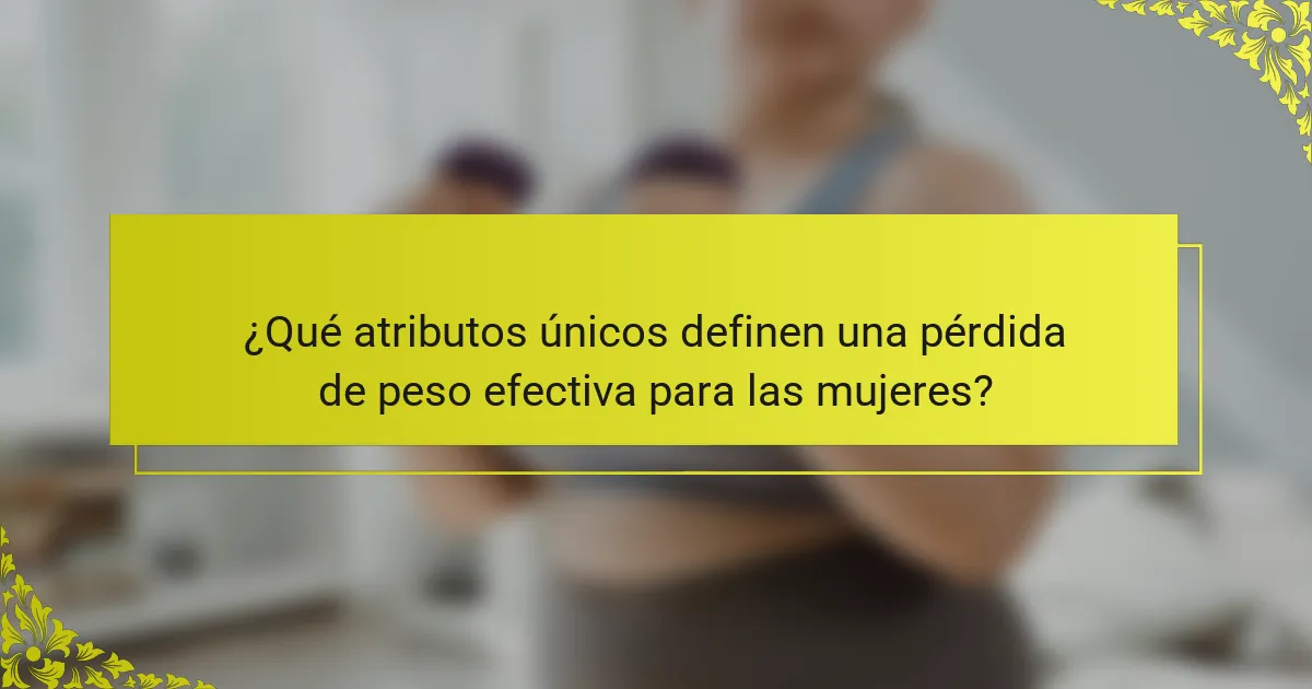 ¿Qué atributos únicos definen una pérdida de peso efectiva para las mujeres?