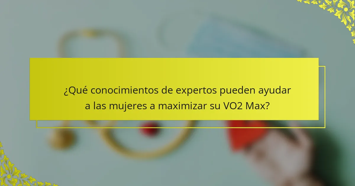 ¿Qué conocimientos de expertos pueden ayudar a las mujeres a maximizar su VO2 Max?