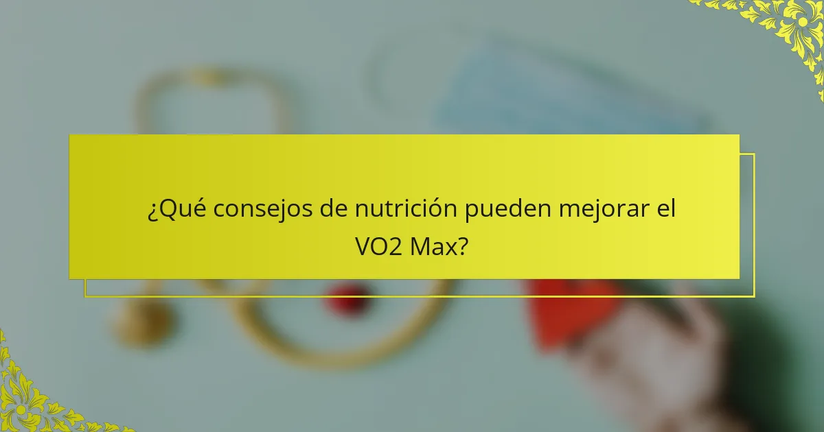 ¿Qué consejos de nutrición pueden mejorar el VO2 Max?