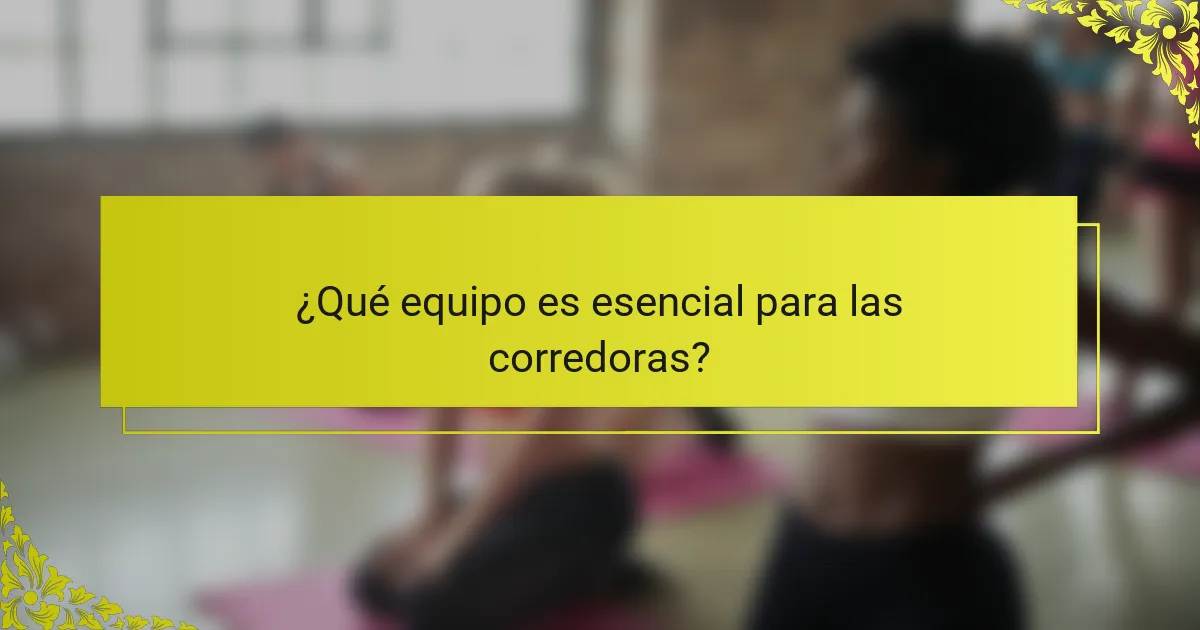 ¿Qué equipo es esencial para las corredoras?